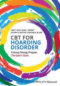 Title: CBT for Hoarding Disorder: A Group Therapy Program Therapist's Guide / Edition 1, Author: David F. Tolin
