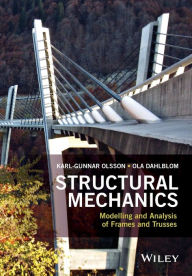 Title: Structural Mechanics: Modelling and Analysis of Frames and Trusses / Edition 1, Author: Karl-Gunnar Olsson