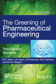 Title: The Greening of Pharmaceutical Engineering, Theories and Solutions, Author: M. R. Islam