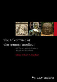 Title: The Adventure of the Human Intellect: Self, Society, and the Divine in Ancient World Cultures / Edition 1, Author: Kurt A. Raaflaub