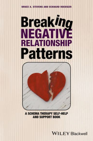 Title: Breaking Negative Relationship Patterns: A Schema Therapy Self-Help and Support Book, Author: Bruce A. Stevens