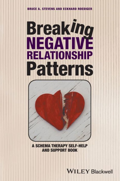 Breaking Negative Relationship Patterns: A Schema Therapy Self-Help and Support Book / Edition 1