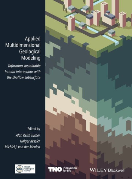 Applied Multidimensional Geological Modeling: Informing Sustainable Human Interactions with the Shallow Subsurface / Edition 1