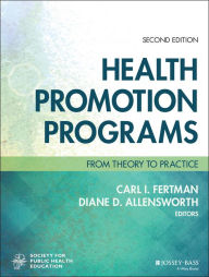 Title: Health Promotion Programs: From Theory to Practice / Edition 2, Author: Carl I. Fertman