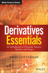 Title: Derivatives Essentials: An Introduction to Forwards, Futures, Options and Swaps, Author: Aron Gottesman