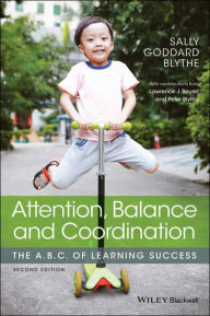 Title: Attention, Balance and Coordination: The A.B.C. of Learning Success, Author: Sally Goddard Blythe