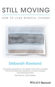 Title: Still Moving: How to Lead Mindful Change / Edition 1, Author: Deborah Rowland