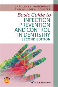 Title: Basic Guide to Infection Prevention and Control in Dentistry, Author: Caroline L. Pankhurst