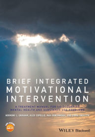 Title: Brief Integrated Motivational Intervention: A Treatment Manual for Co-occuring Mental Health and Substance Use Problems / Edition 1, Author: Hermine L. Graham
