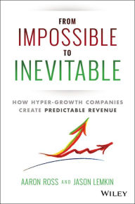 Epub books free download for mobile From Impossible To Inevitable: How Hyper-Growth Companies Create Predictable Revenue  9781119166719 by Aaron Ross, Jason Lemkin (English Edition)