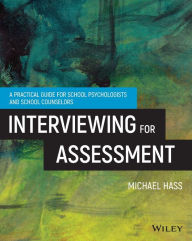 Title: Interviewing For Assessment: A Practical Guide for School Psychologists and School Counselors / Edition 1, Author: Michael Hass