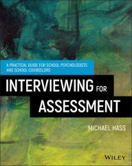 Title: Interviewing For Assessment: A Practical Guide for School Psychologists and School Counselors, Author: Michael Hass