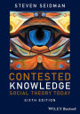 Contested Knowledge: Social Theory Today / Edition 6