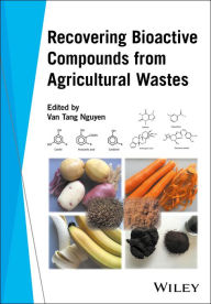 Title: Recovering Bioactive Compounds from Agricultural Wastes, Author: Van Tang Nguyen