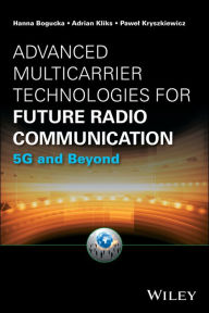 Title: Advanced Multicarrier Technologies for Future Radio Communication: 5G and Beyond / Edition 1, Author: Hanna Bogucka