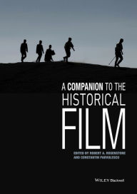 Title: A Companion to the Historical Film / Edition 1, Author: Robert A. Rosenstone