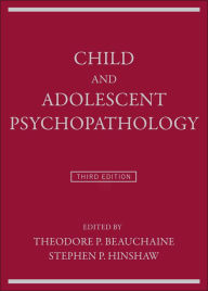 Title: Child and Adolescent Psychopathology / Edition 3, Author: Theodore P. Beauchaine