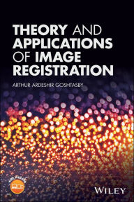 Title: Theory and Applications of Image Registration / Edition 1, Author: Arthur Ardeshir Goshtasby