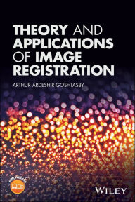 Title: Theory and Applications of Image Registration, Author: Arthur Ardeshir Goshtasby