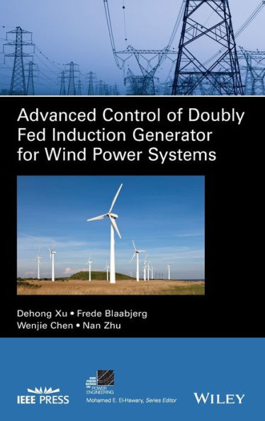 Advanced Control of Doubly Fed Induction Generator for Wind Power Systems / Edition 1