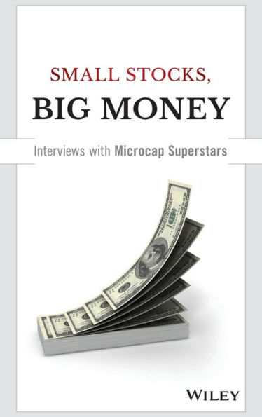 Small Stocks, Big Money: Interviews With Microcap Superstars