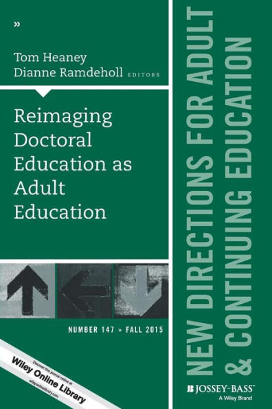 Reimaging Doctoral Education as Adult Education: New Directions for Adult and Continuing Education, Number 147 / Edition 1