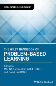 Title: The Wiley Handbook of Problem-Based Learning / Edition 1, Author: Mahnaz Moallem