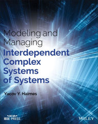 Title: Modeling and Managing Interdependent Complex Systems of Systems / Edition 1, Author: Yacov Y. Haimes