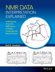 Title: NMR Data Interpretation Explained: Understanding 1D and 2D NMR Spectra of Organic Compounds and Natural Products, Author: Neil E. Jacobsen