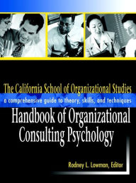 Title: The California School of Organizational Studies Handbook of Organizational Consulting Psychology: A Comprehensive Guide to Theory, Skills, and Techniques, Author: Rodney L. Lowman