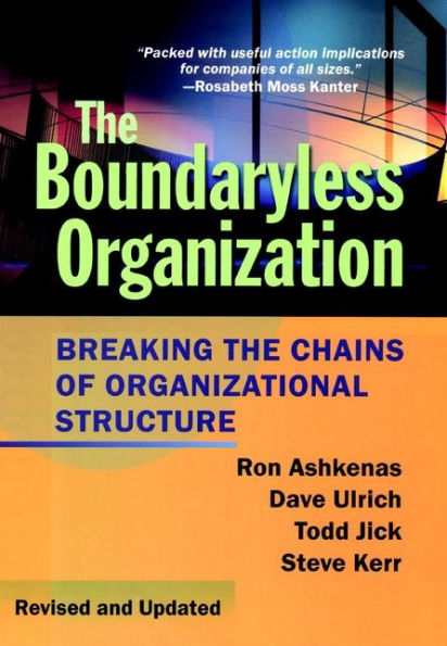 The Boundaryless Organization: Breaking the Chains of Organizational Structure