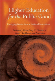 Title: Higher Education for the Public Good: Emerging Voices from a National Movement, Author: Adrianna Kezar