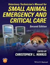 Title: Veterinary Technician's Manual for Small Animal Emergency and Critical Care / Edition 2, Author: Christopher L. Norkus