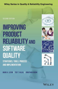 Title: Improving Product Reliability and Software Quality: Strategies, Tools, Process and Implementation / Edition 2, Author: Mark A. Levin