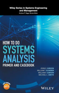 Title: How to Do Systems Analysis: Primer and Casebook / Edition 1, Author: John E. Gibson