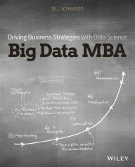 Title: Big Data MBA: Driving Business Strategies with Data Science / Edition 1, Author: Bill Schmarzo