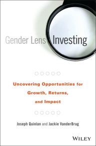 Title: Gender Lens Investing: Uncovering Opportunities for Growth, Returns, and Impact, Author: Joseph Quinlan
