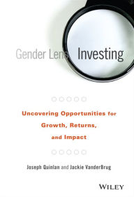 Title: Gender Lens Investing: Uncovering Opportunities for Growth, Returns, and Impact, Author: Joseph Quinlan