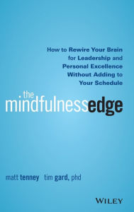 Free downloads online audio books The Mindfulness Edge: How to Rewire Your Brain for Leadership and Personal Excellence Without Adding to Your Schedule CHM FB2 iBook