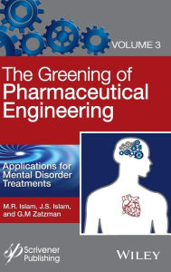 Title: The Greening of Pharmaceutical Engineering, Applications for Mental Disorder Treatments / Edition 1, Author: M. R. Islam