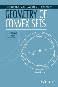 Title: Solutions Manual to Accompany Geometry of Convex Sets / Edition 1, Author: I. E. Leonard