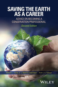 Title: Saving the Earth as a Career: Advice on Becoming a Conservation Professional / Edition 2, Author: Malcolm L. Hunter Jr.
