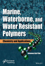 Title: Marine, Waterborne, and Water-Resistant Polymers: Chemistry and Applications / Edition 1, Author: Johannes Karl Fink