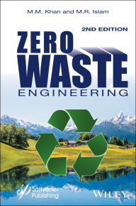 Title: Zero Waste Engineering: A New Era of Sustainable Technology Development, Author: M. M. Khan