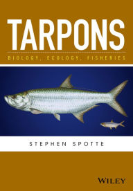 Title: Tarpons: Biology, Ecology, Fisheries / Edition 1, Author: Stephen Spotte