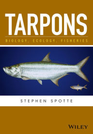 Title: Tarpons: Biology, Ecology, Fisheries, Author: Stephen Spotte