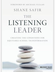 Title: The Listening Leader: Creating the Conditions for Equitable School Transformation, Author: Shane Safir