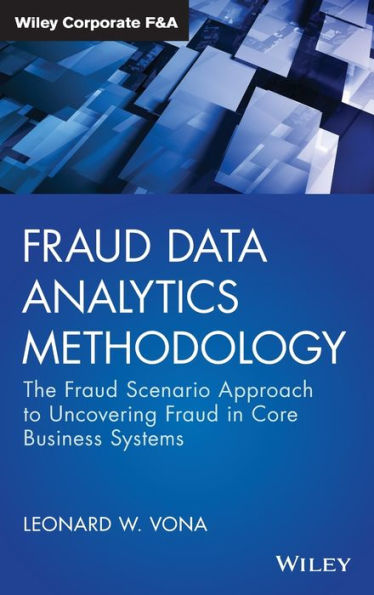 Fraud Data Analytics Methodology: The Fraud Scenario Approach to Uncovering Fraud in Core Business Systems / Edition 1