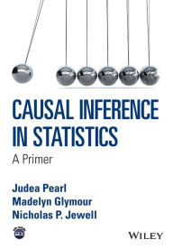 Title: Causal Inference in Statistics: A Primer / Edition 1, Author: Judea Pearl