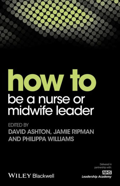 How to be a Nurse or Midwife Leader / Edition 1